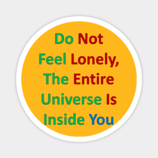 Do Not Feel Lonely, The Entire Universe Is Inside Magnet